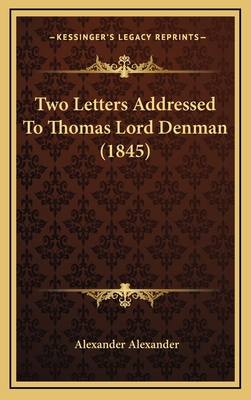 Two Letters Addressed To Thomas Lord Denman (1845) 1168939860 Book Cover