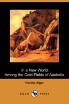 In a New World: Among the Gold-Fields of Austra... 1409929809 Book Cover