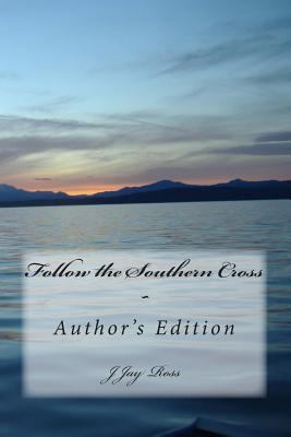 Follow the Southern Cross: Author's Edition 0615909612 Book Cover