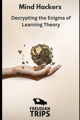 Mind Hackers: Decrypting the Enigma of Learning... B0CK9TF6CG Book Cover