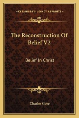 The Reconstruction Of Belief V2: Belief In Christ 1163198528 Book Cover