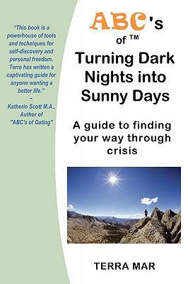 ABC's of Turning Dark Nights into Sunny Days: a... 0981991718 Book Cover