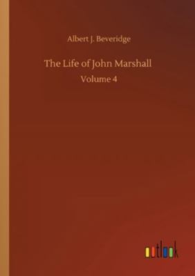 The Life of John Marshall: Volume 4 3752333146 Book Cover