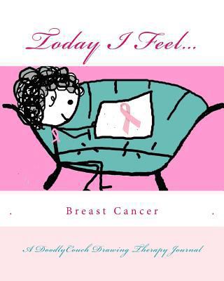 Today I Feel... for Breast Cancer Awareness 1466454741 Book Cover