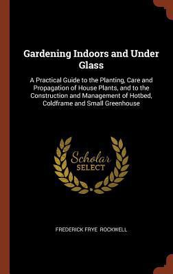 Gardening Indoors and Under Glass: A Practical ... 1374983950 Book Cover