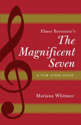 Elmer Bernstein's The Magnificent Seven: A Film... 1442281790 Book Cover
