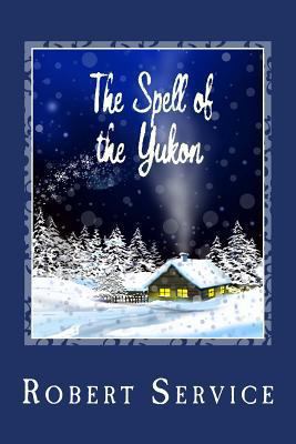 The Spell of the Yukon 1494866072 Book Cover