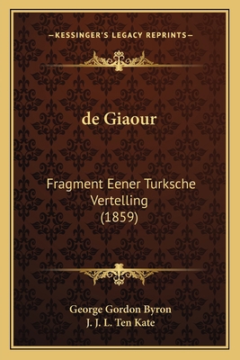 de Giaour: Fragment Eener Turksche Vertelling (... [Dutch] 1167438108 Book Cover