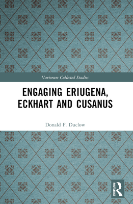 Engaging Eriugena, Eckhart and Cusanus 1032443928 Book Cover
