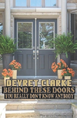 Behind These Doors: You Really Don't Know Anybody B0B9QM826D Book Cover