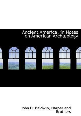 Ancient America, in Notes on American Arch Ology 1140062026 Book Cover