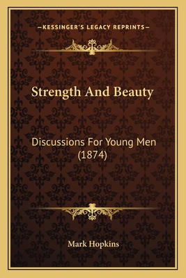 Strength And Beauty: Discussions For Young Men ... 1167006615 Book Cover