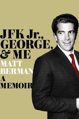 JFK Jr., George, & Me 1451697015 Book Cover