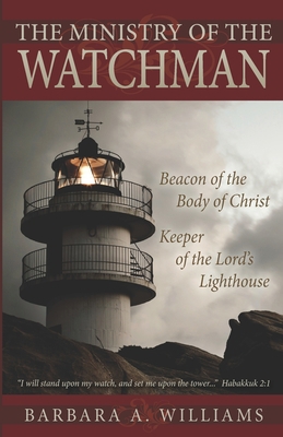 The Ministry of the Watchman: Beacon to the Bod... 0978867505 Book Cover