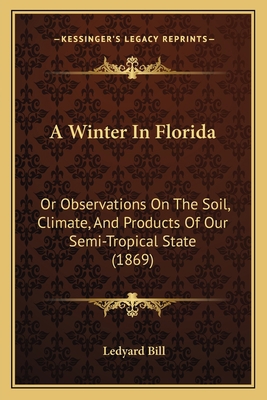 A Winter In Florida: Or Observations On The Soi... 1164556657 Book Cover