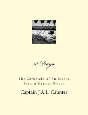 13 Days: The Chronicle Of An Escape From A Germ... 1466437693 Book Cover