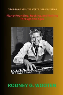 Tumultuous Keys: The story of Jerry Lee Lewis.:... B0CSDVR3TW Book Cover