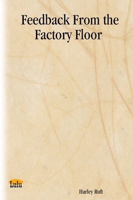 Feedback From the Factory Floor 1411621972 Book Cover