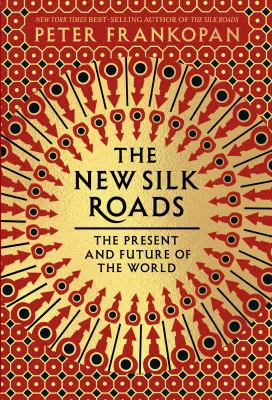 The New Silk Roads: The Present and Future of t... 0525656405 Book Cover