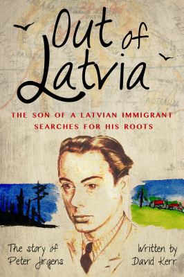 Out of Latvia: The Son of a Latvian Immigrant S... 0646597310 Book Cover