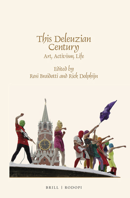 This Deleuzian Century: Art, Activism, Life 9042039167 Book Cover