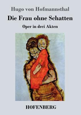 Die Frau ohne Schatten: Oper in drei Akten [German] 384302278X Book Cover