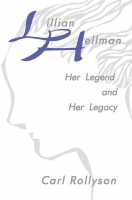Lillian Hellman: Her Legend and Her Legacy 1583487263 Book Cover