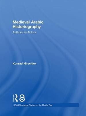 Medieval Arabic Historiography: Authors as Actors 0415383773 Book Cover