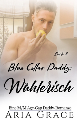 Blue Collar Daddy: Wählerisch: MM Age Play Age ... [German] B0F9VHRCKP Book Cover