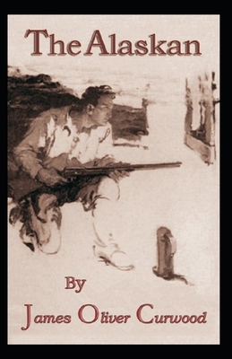 The Alaskan: James Oliver Curwood (Classics, Li... B091HD1ZTK Book Cover