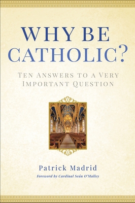 Why Be Catholic?: Ten Answers to a Very Importa... 0307986438 Book Cover