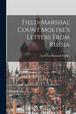 Field-Marshal Count Moltke's Letters From Russia 1018592938 Book Cover