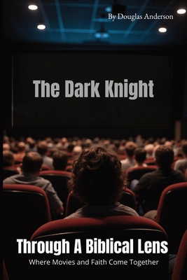 The Dark Knight: Through A Biblical Lens B0FC34HXST Book Cover