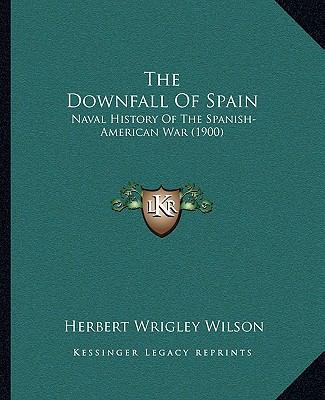 The Downfall Of Spain: Naval History Of The Spa... 1165133385 Book Cover