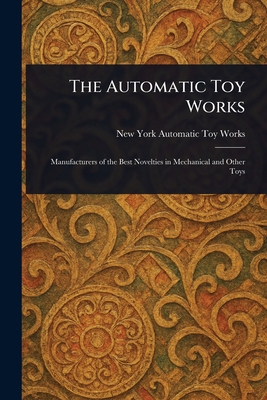 The Automatic Toy Works 1023491729 Book Cover