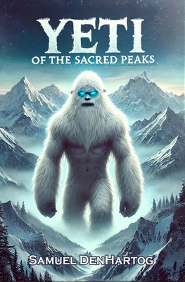Yeti of the Sacred Peaks B0DZHQK4K3 Book Cover