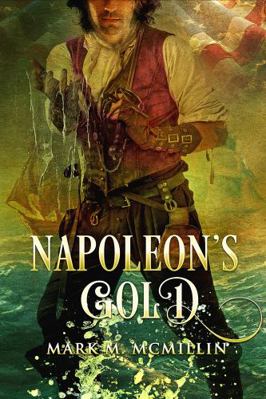Napoleon's Gold: An Epic Novel Based On The Tru... 0983817928 Book Cover