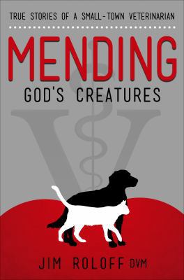 Mending God's Creatures: True Stories of a Smal... 1628549297 Book Cover