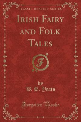 Irish Fairy and Folk Tales (Classic Reprint) 1330276779 Book Cover