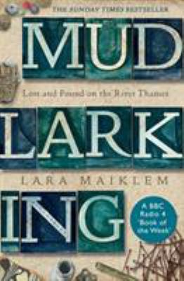 Mudlarking: Lost and Found on the River Thames 1408889218 Book Cover