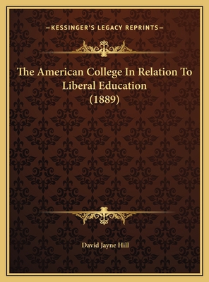 The American College In Relation To Liberal Edu... 116949174X Book Cover