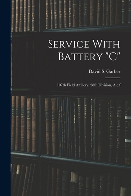 Service With Battery "c": 107th Field Artillery... 101690729X Book Cover