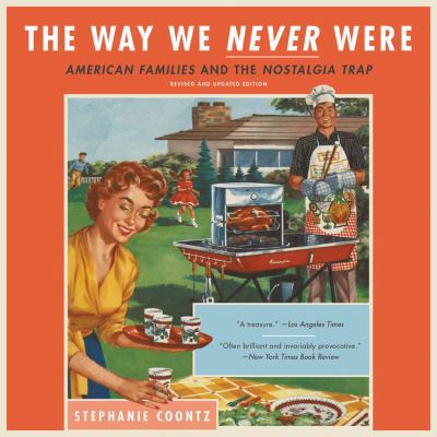 The Way We Never Were: American Families and th... 1549123270 Book Cover