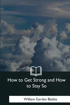 How to Get Strong and How to Stay So 1979020655 Book Cover