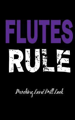 Marching Band Drill Book: Flutes Rule: 60 Drill... 1719398291 Book Cover