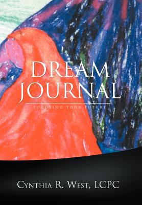 Dream Journal: Focusing Your Future 1465338241 Book Cover