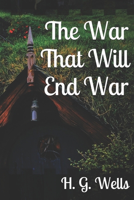 The War That Will End War B083XVDGF5 Book Cover