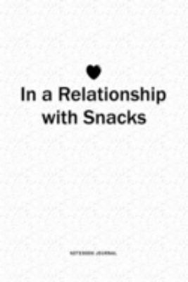 In A Relationship with Snacks: A 6x9 Inch Journal Diary Notebook With A Bold Text Font Slogan On A Matte Cover and 120 Blank Lined Pages