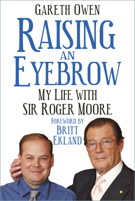 Raising an Eyebrow: My Life with Sir Roger Moore 0750993278 Book Cover