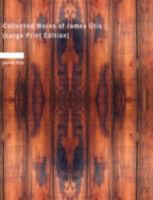 Collected Works of James Otis [Large Print] 1437528449 Book Cover